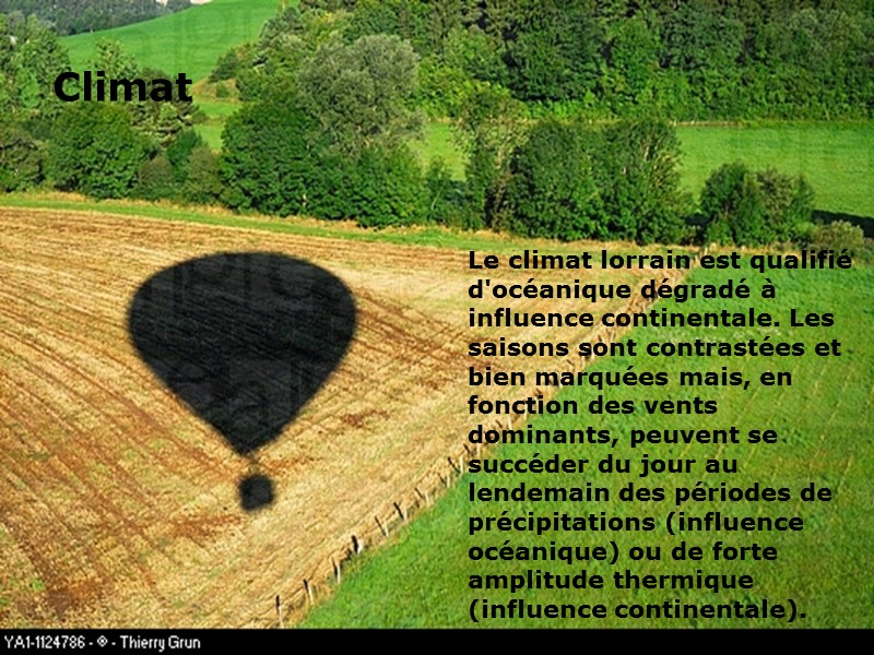 Le climat lorrain est qualifié d'océanique dégradé à influence continentale. Les saisons sont contrastées